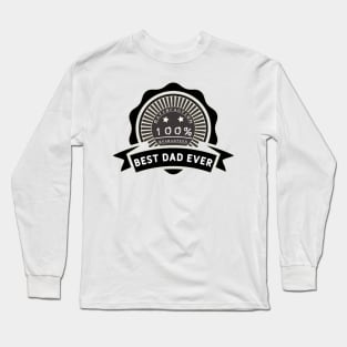 Best dad ever 100% satisfaction guaranteed. Long Sleeve T-Shirt